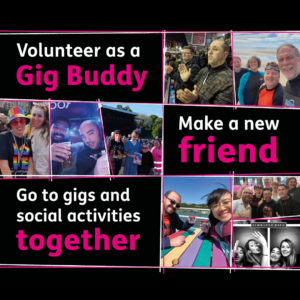 Collage of photos of Gig Buddy pairs at gigs, restaurants, the beach, and Pride, with the text volunteer as a Gig Buddy, make a new friend, go to gigs and social activities together