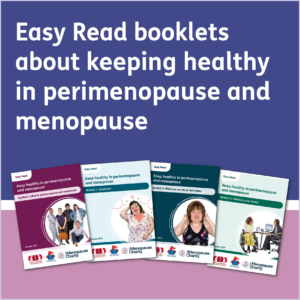 Easy Read booklets about keeping healthy in perimenopause and menopause